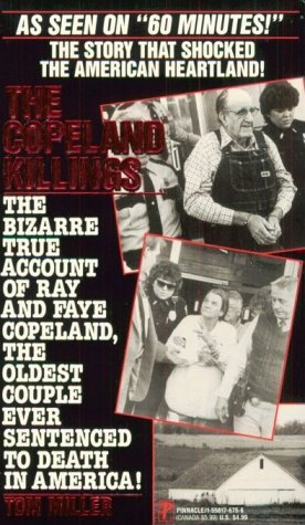 The Copeland Killings/the Bizarre True Account of Ray and Faye Copeland, the Oldest Couple Ever Sentenced to Death in America! by Tom Miller
