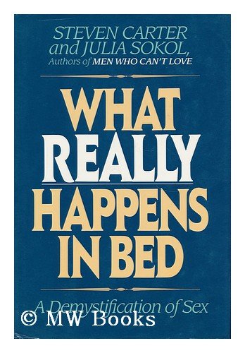 What Really Happens In Bed: A Demystification Of Sex by Steven Carter