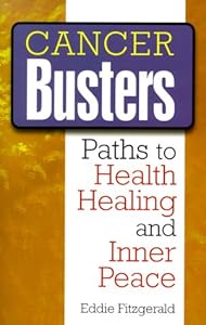 Cancer Busters: Paths to Health, Healing & Inner Peace by Eddie Fitzgerald