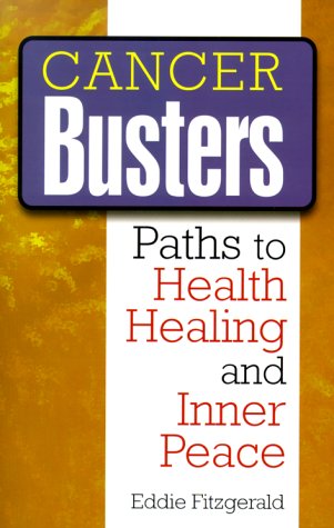 Cancer Busters: Paths to Health, Healing & Inner Peace by Eddie Fitzgerald