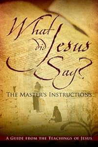What Did Jesus Say? the Master's Instructions by Jean Solomon