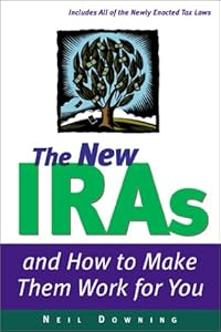 The New IRAs and How to Make Them Work for You