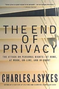The End of Privacy: The Attack on Personal Rights at Home, at Work, On-Line, and in Court