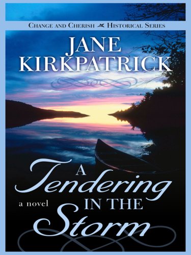 A Tendering in the Storm (Change and Cherish Historical Series #2) by Jane Kirkpatrick