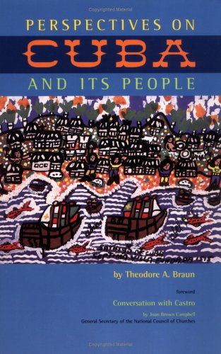 Perspectives on Cuba and Its People by Theodore A. Braun