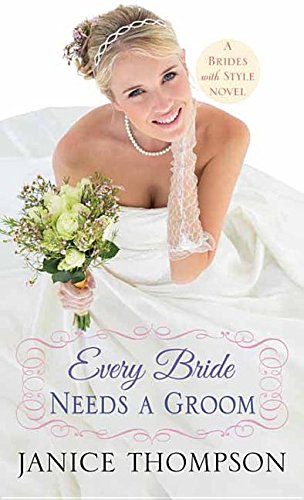 Every Bride Needs a Groom: Brides with Style by Janice Thompson