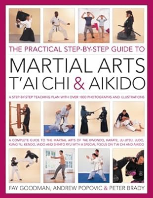 The Practical Step-By-Step Guide To Martial Arts, T'ai Chi &amp; Aikido: A step-by-step teaching plan with over 1800 photographs and illustrations