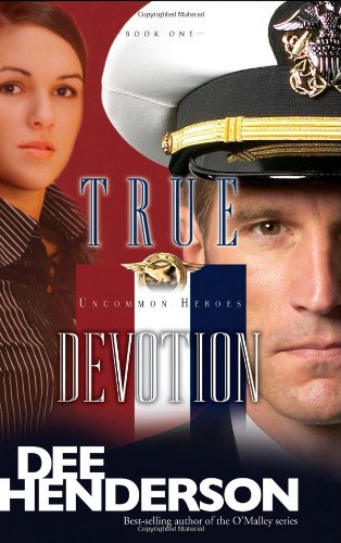 True Devotion (Uncommon Heroes, Book 1) by Dee Henderson