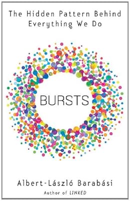 Bursts: The Hidden Pattern Behind Everything We Do