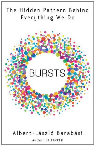 Bursts: The Hidden Pattern Behind Everything We Do by Albert-Laszlo Barabasi