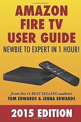 Amazon Fire TV User Guide: Newbie to Expert in 1 Hour!
