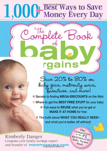 The Complete Book of Baby Bargains: 1,000+ Best Ways to Save Money Every Day by Kimberly Danger