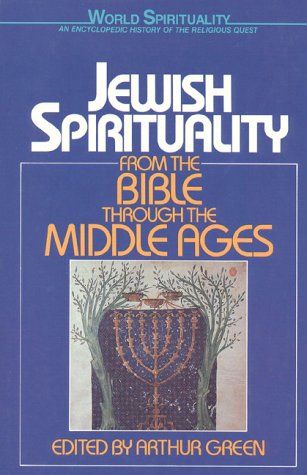 Jewish Spirituality Vol. 1: From the Bible to the Middle Ages (World Spirituality) by Arthur Green