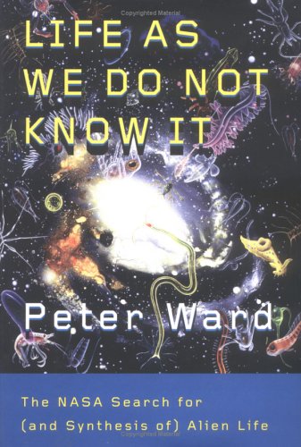 Life as We Do Not Know It: The NASA Search for by Peter Ward
