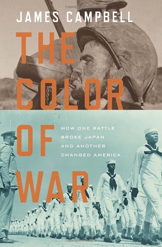 The Color of War: How One Battle Broke Japan and Another Changed America by James Campbell