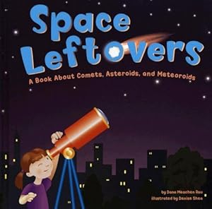 Space Leftovers: A Book About Comets, Asteroids, and Meteoroids (Amazing Science)