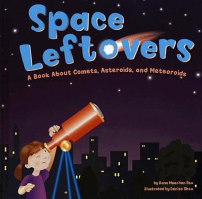 Space Leftovers: A Book About Comets, Asteroids, and Meteoroids (Amazing Science)