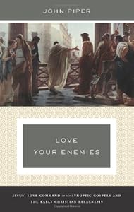 Love Your Enemies (A History of the Tradition and Interpretation of Its Uses): Jesus' Love Command in the Synoptic Gospels and the Early Christian Paraenesis