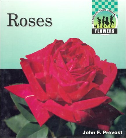 Roses (Checkerboard Science and Nature Library) by John F. Prevost