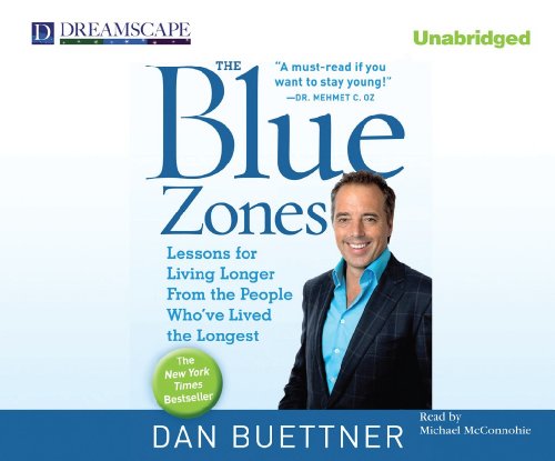 The Blue Zones: Lessons for Living Longer From the People Who've Lived the Longest by Dan Buettner