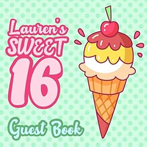 Lauren's Sweet 16 Guest Book: 16th Birthday Guest Book for Girls Named Lauren - Pink & Mint Green Polka Dot for Sixteen Year Old - Lauren Birthday ... Space for Message (112 Pages 8.25 x 8.25) by Lauren Birthday Books