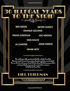 30 Illegal Years To The Strip: The Untold Stories Of The Gangsters Who Built The Early Las Vegas Strip