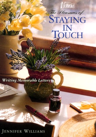 The Pleasures of Staying in Touch: Writing Memorable Letters by Jennifer Williams