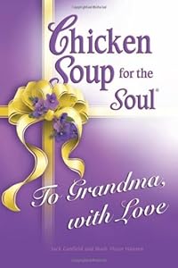 Chicken Soup for the Soul to Grandma, With Love by Jack Canfield