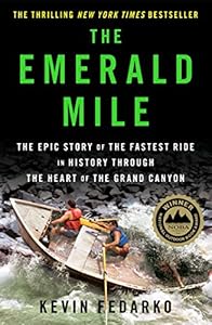 The Emerald Mile: The Epic Story of the Fastest Ride in History Through the Heart of the Grand Canyon