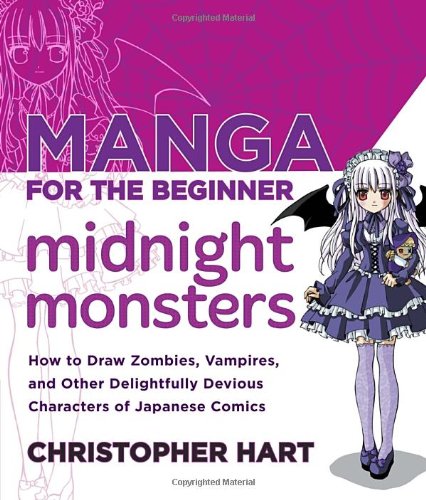 Manga for the Beginner Midnight Monsters: How to Draw Zombies, Vampires, and Other Delightfully Devious Characters of Japanese Comics by Christopher Hart