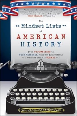 The Mindset Lists of American History: From Typewriters to Text Messages, What Ten Generations of Americans Think Is Normal