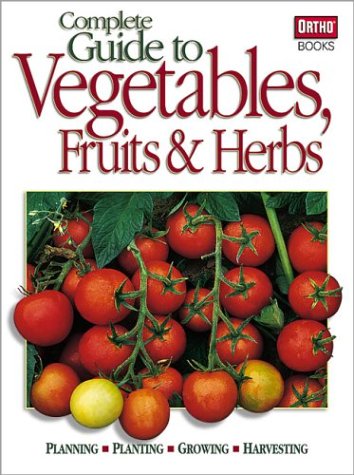 Complete Guide to Vegetables Fruits &amp; Herbs by Ortho