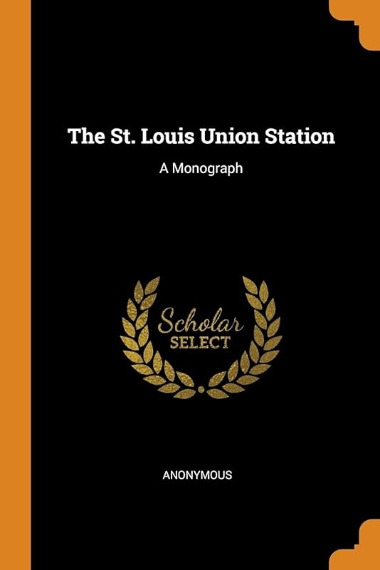 The St. Louis Union Station: A Monograph by Anonymous