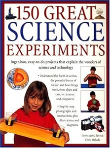 150 Great Science Experiments: Ingenious, easy-to-do projects explore and explain the wonders of science and technology
