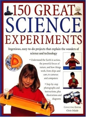 150 Great Science Experiments: Ingenious, easy-to-do projects explore and explain the wonders of science and technology