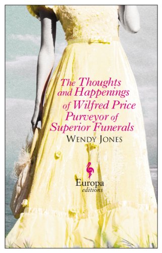 The Thoughts and Happenings of Wilfred Price Purveyor of Superior Funerals by Wendy Jones