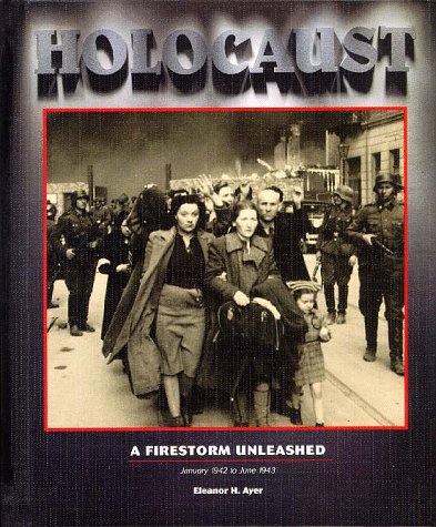 Holocaust Series: A Firestorm Unleashed, Vol.4: January 1942 to June 1943 (Holocaust (Blackbirch)) by Eleanor H. Ayer