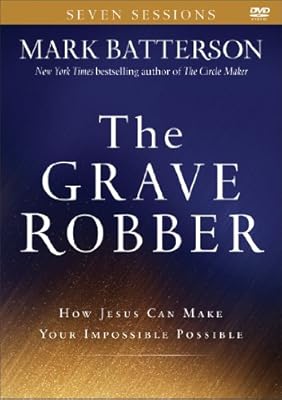 The Grave Robber: How Jesus Can Make Your Impossible Possible