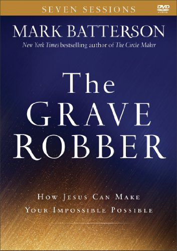 The Grave Robber: How Jesus Can Make Your Impossible Possible by Mark Batterson