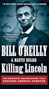 Killing Lincoln: The Shocking Assassination that Changed America Forever