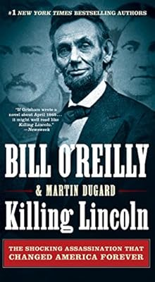 Killing Lincoln: The Shocking Assassination that Changed America Forever