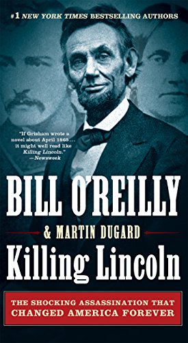 Killing Lincoln: The Shocking Assassination that Changed America Forever by Bill O'Reilly
