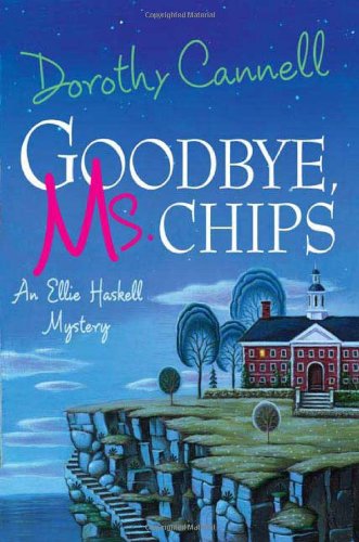 Goodbye, Ms. Chips (Ellie Haskell Mysteries, No. 13) by Dorothy Cannell