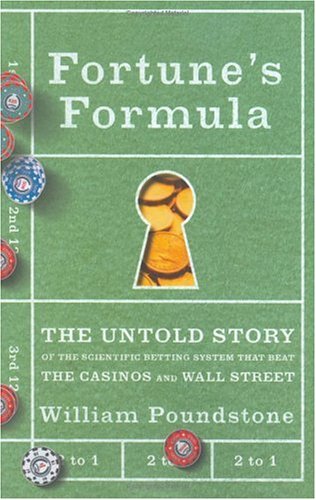 Fortune's Formula: The Untold Story of the Scientific Betting System That Beat the Casinos and Wall Street by William Poundstone