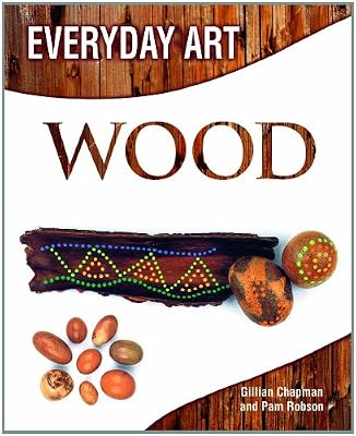 Making Art with Wood (Everyday Art)