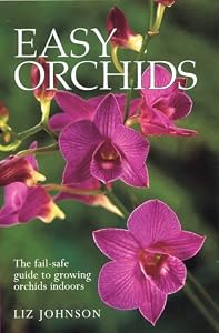 Easy Orchids: The Fail-Safe Guide to Growing Orchids Indoors