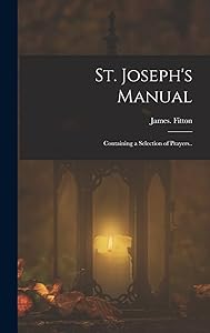 St. Joseph's Manual: Containing a Selection of Prayers.. by James Fitton