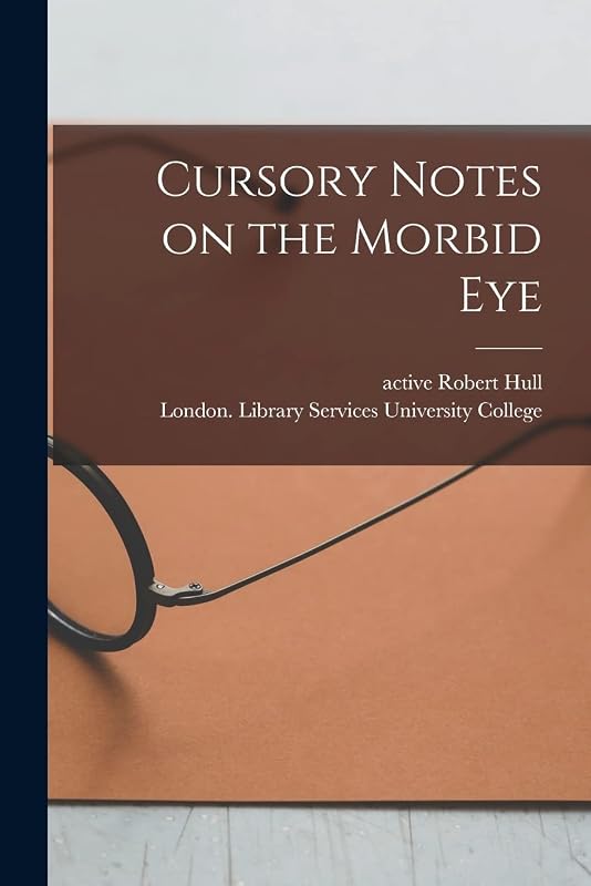 Cursory Notes on the Morbid Eye [electronic Resource] by Robert Active 1840 Hull