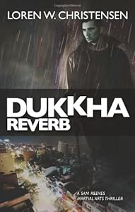 Dukkha Reverb: A Sam Reeves Martial Arts Thriller