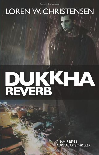 Dukkha Reverb: A Sam Reeves Martial Arts Thriller by Loren W. Christensen